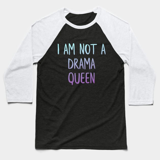 I am not drama queen Baseball T-Shirt by MiniGuardian